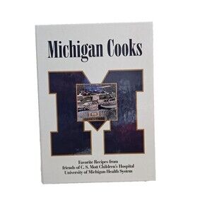 Michigan Cooks: Favorite Recipes From Friends of CS Mott Childrens Hospital